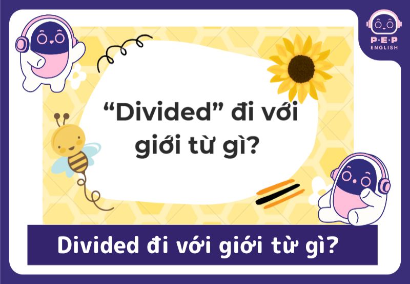 Divided đi với giới từ gì?